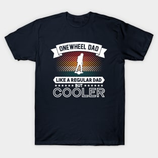 Funny Onewheel Dad Like a Regular Dad But Cooler for Men T-Shirt